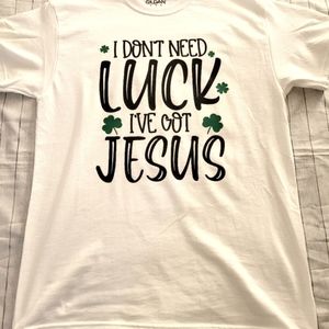I Don't Need Luck I Have Jesus Unisex Tees